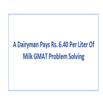 A Dairyman Pays Rs 6 40 Per Liter Of Milk GMAT Problem Solving